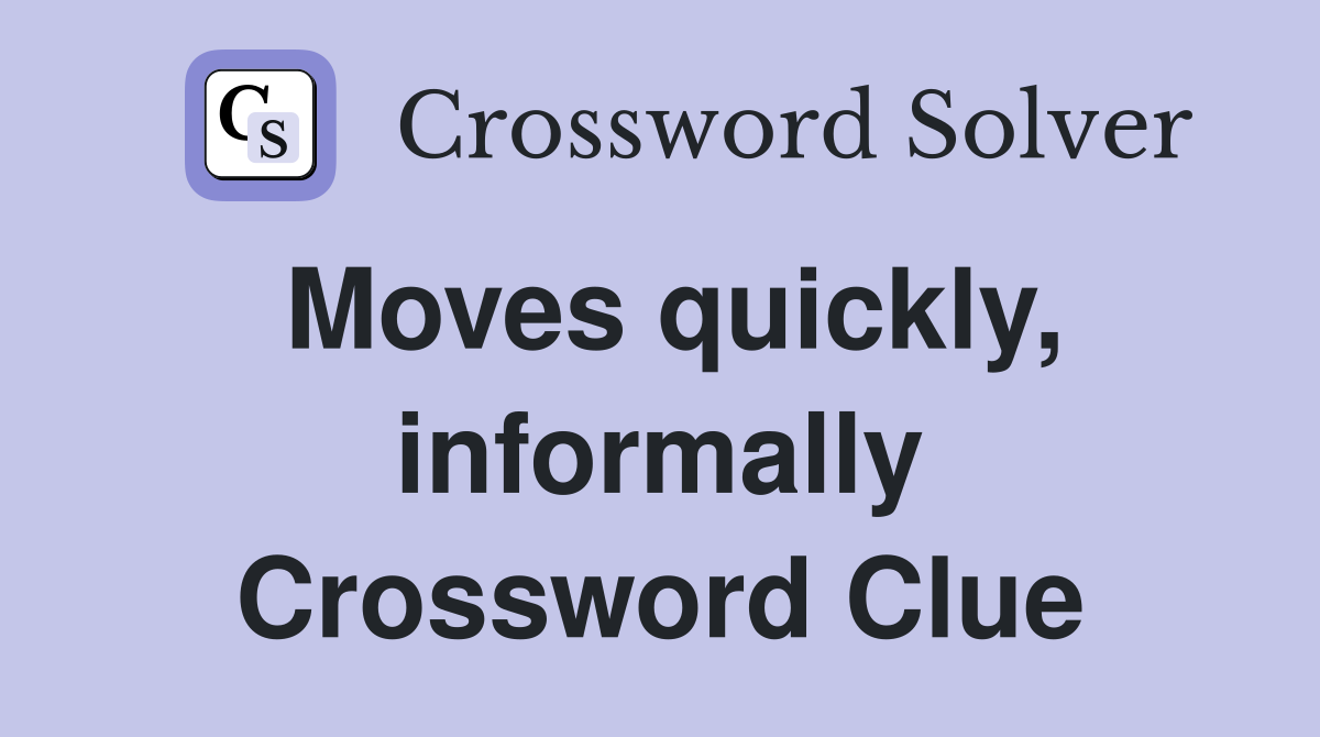 Moves quickly, informally Crossword Clue