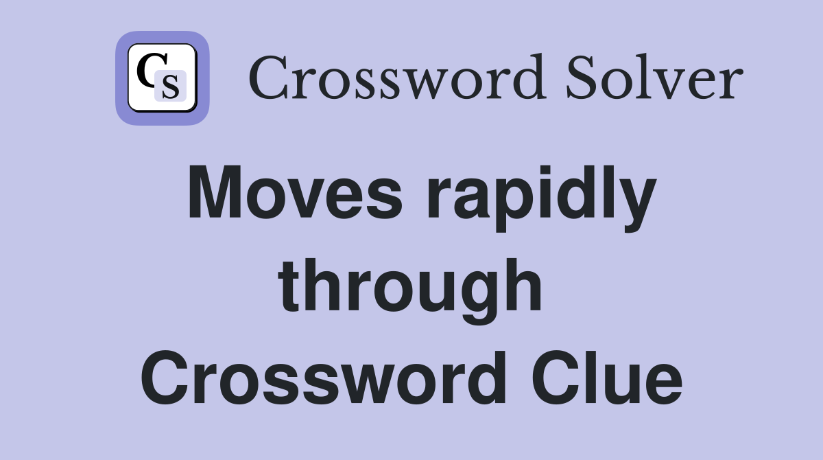 Moves rapidly through Crossword Clue