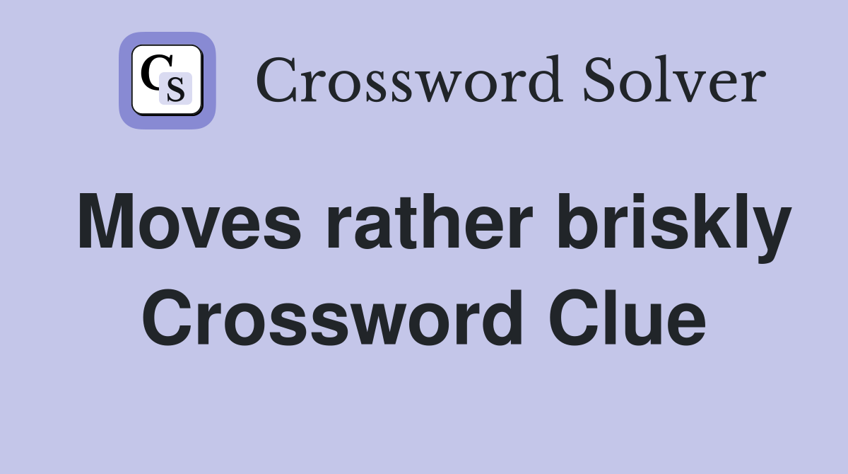 Moves rather briskly Crossword Clue