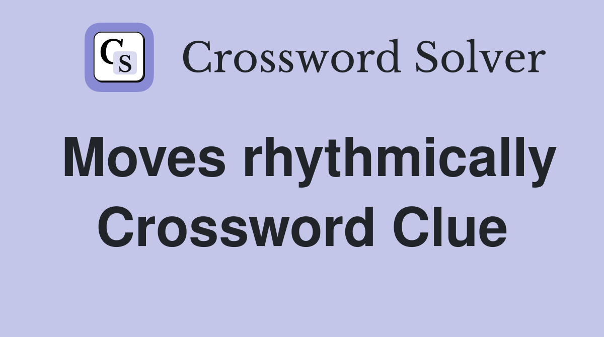 Moves rhythmically Crossword Clue