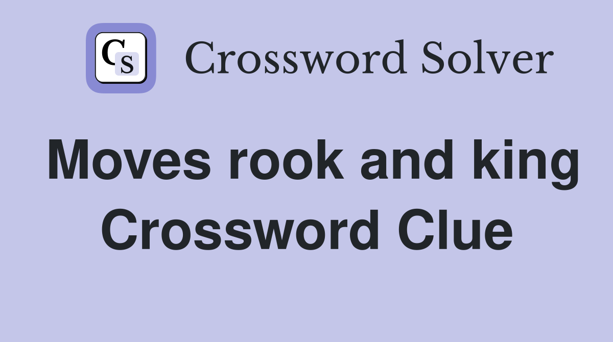 Moves rook and king Crossword Clue