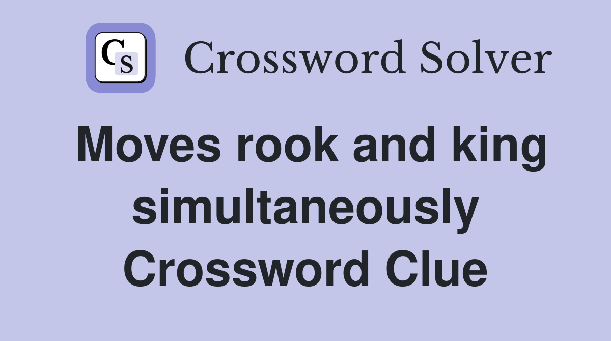Moves rook and king simultaneously Crossword Clue