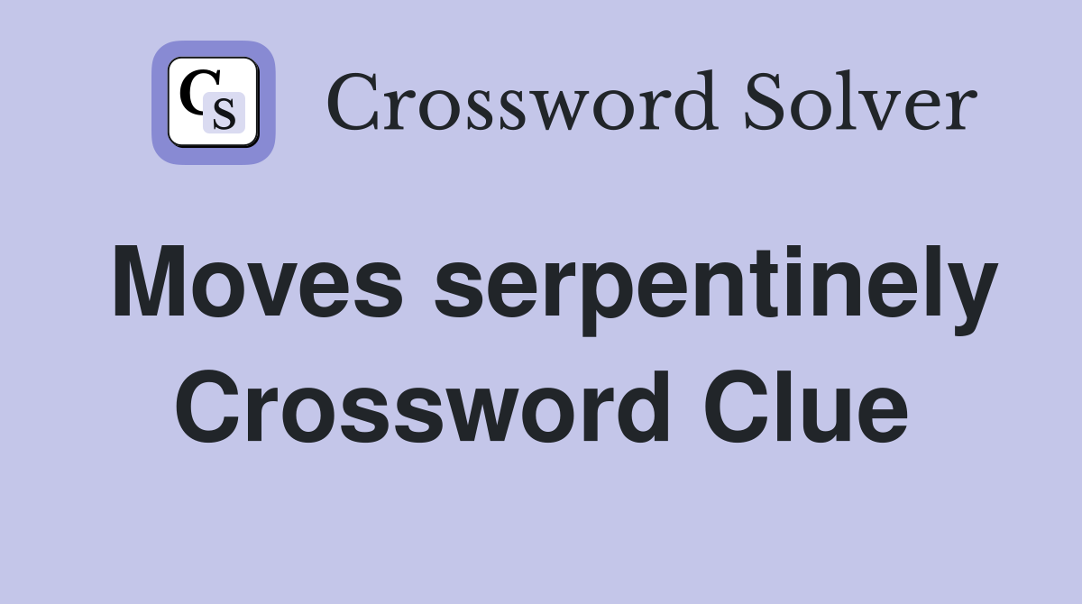 Moves serpentinely Crossword Clue