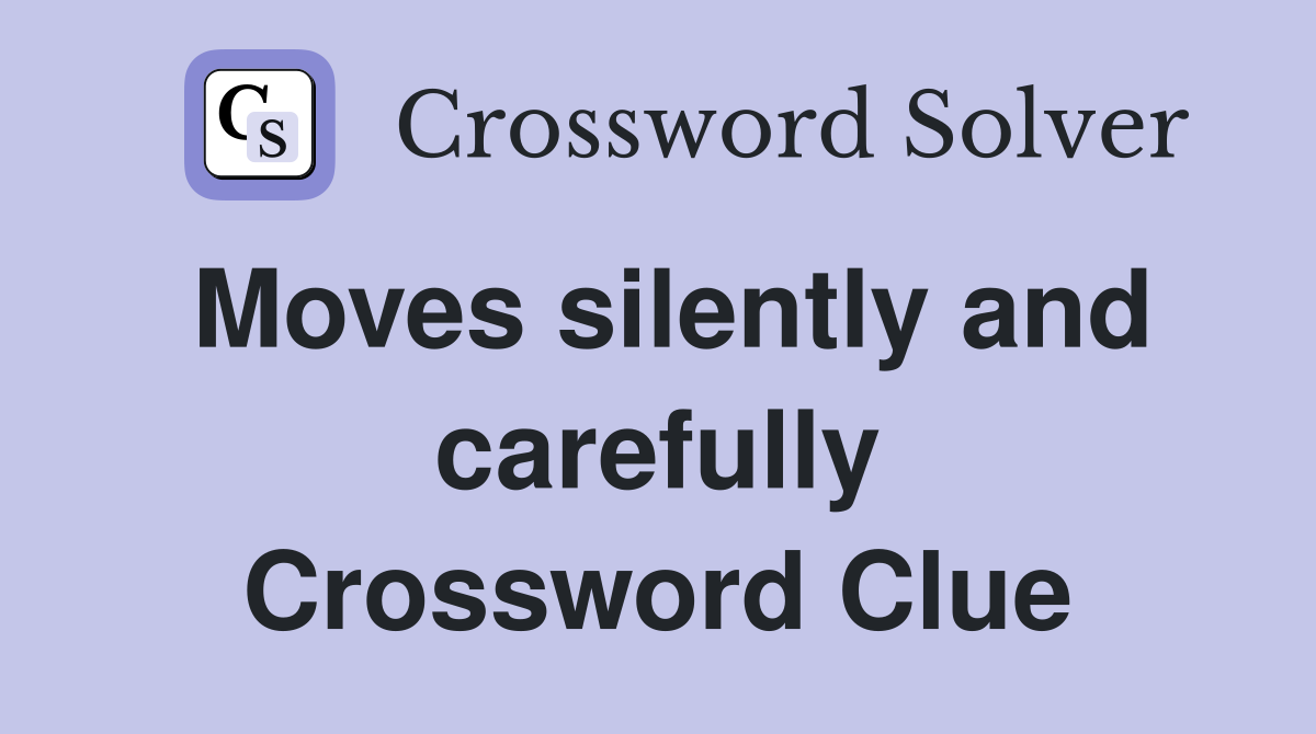 Moves silently and carefully Crossword Clue