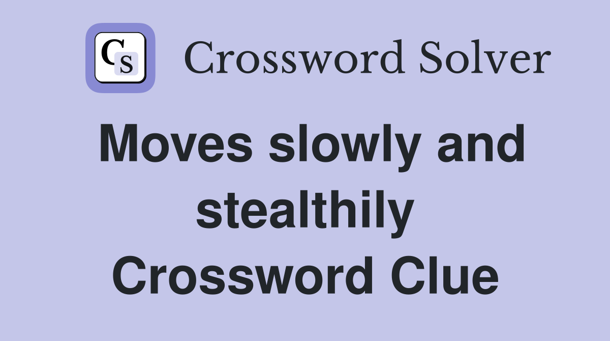 Moves slowly and stealthily Crossword Clue