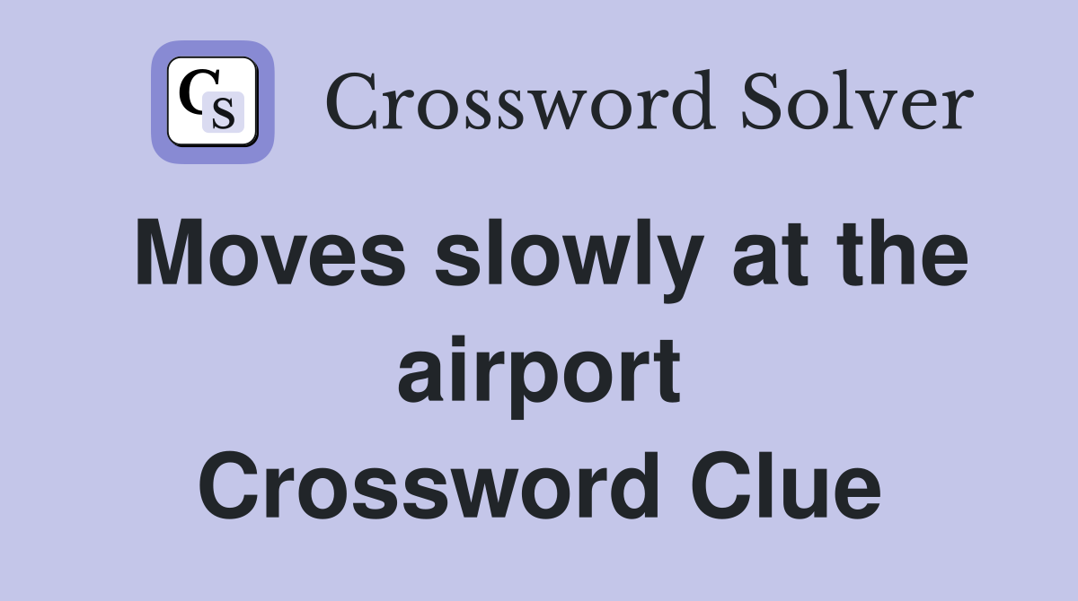 Moves slowly at the airport Crossword Clue