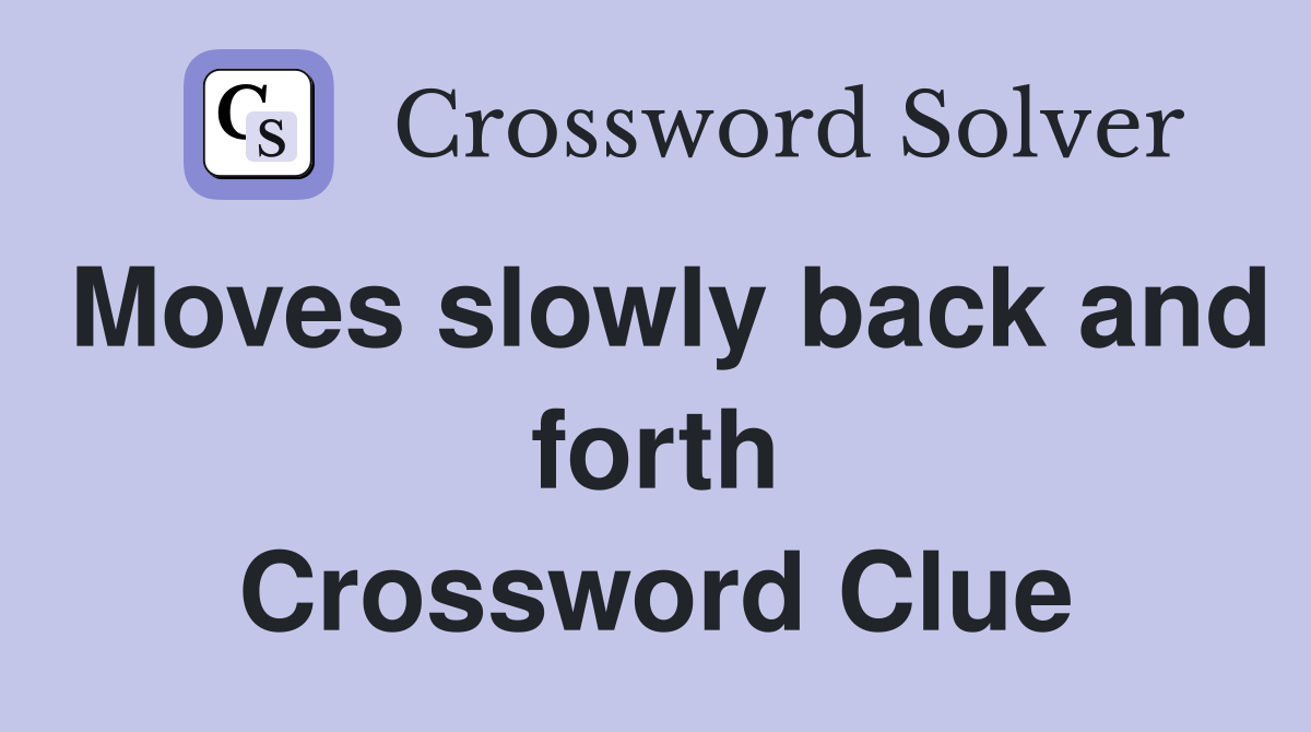 Moves slowly back and forth Crossword Clue