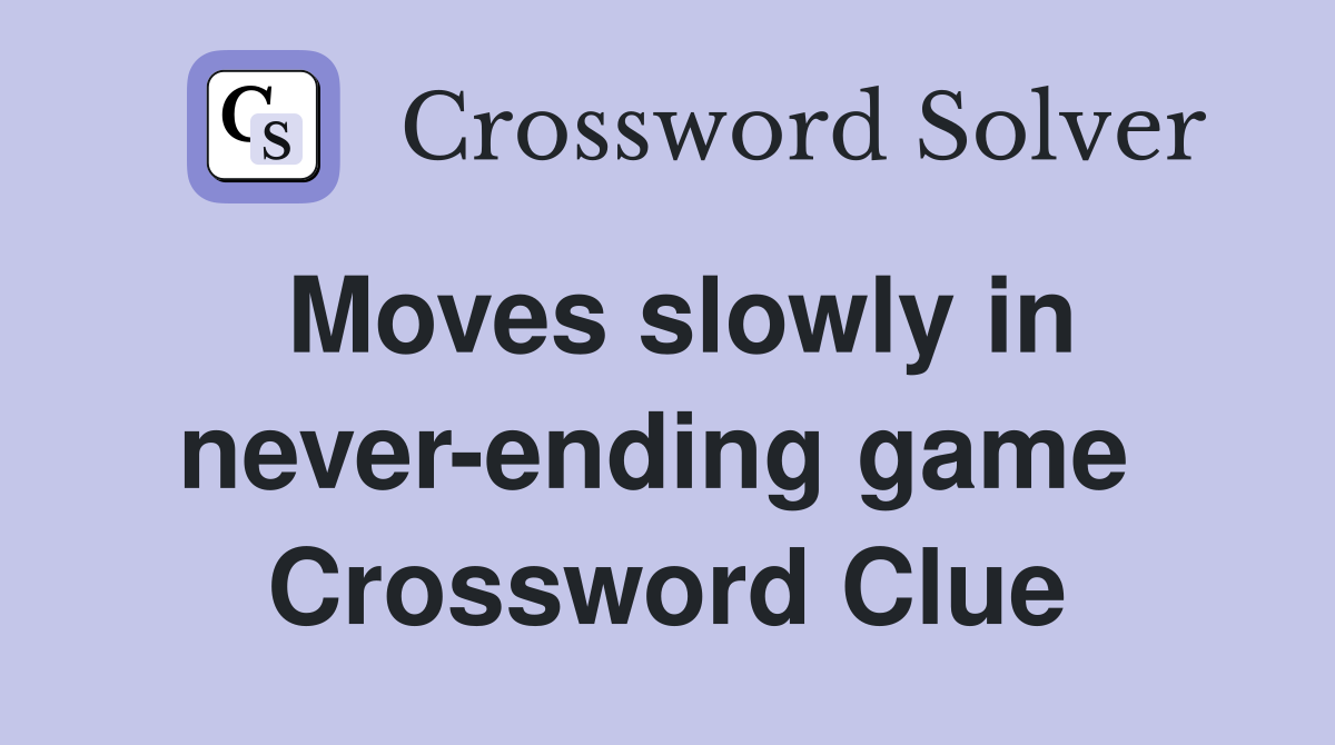 Moves slowly in never-ending game  Crossword Clue