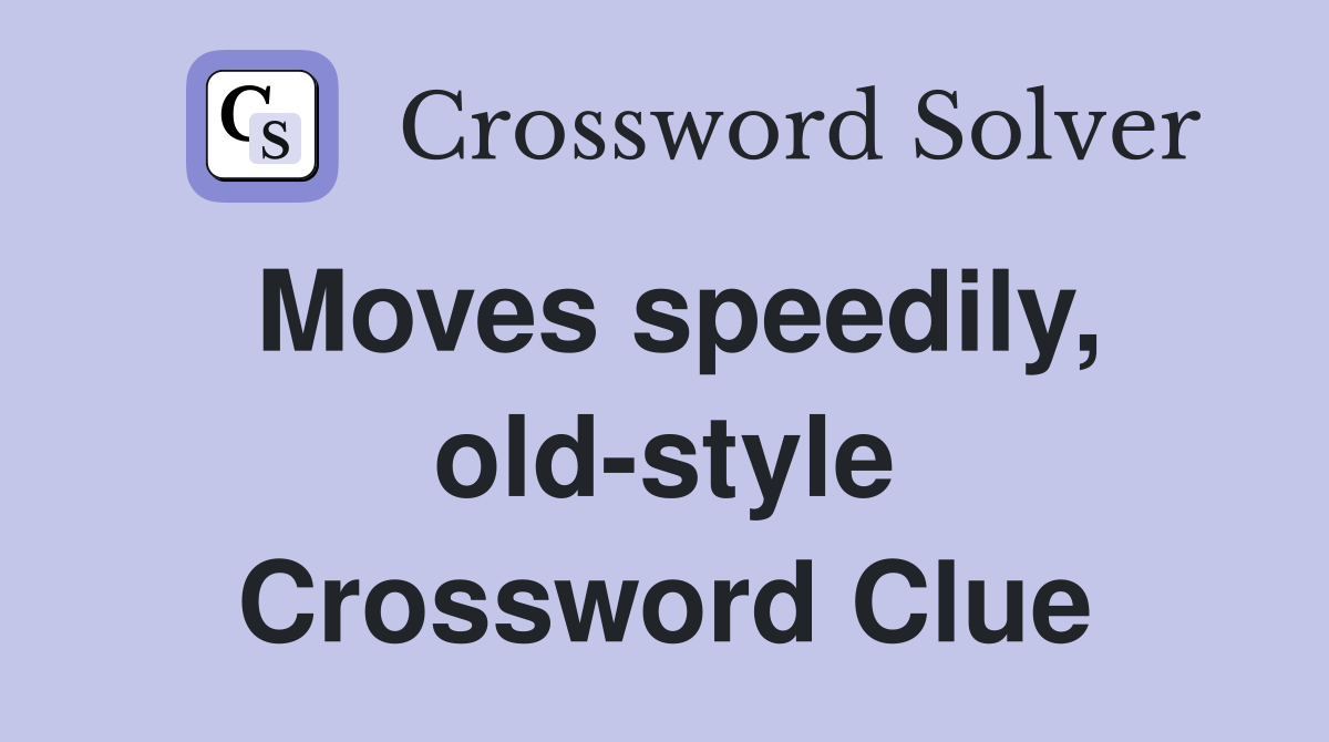 Moves speedily, old-style Crossword Clue