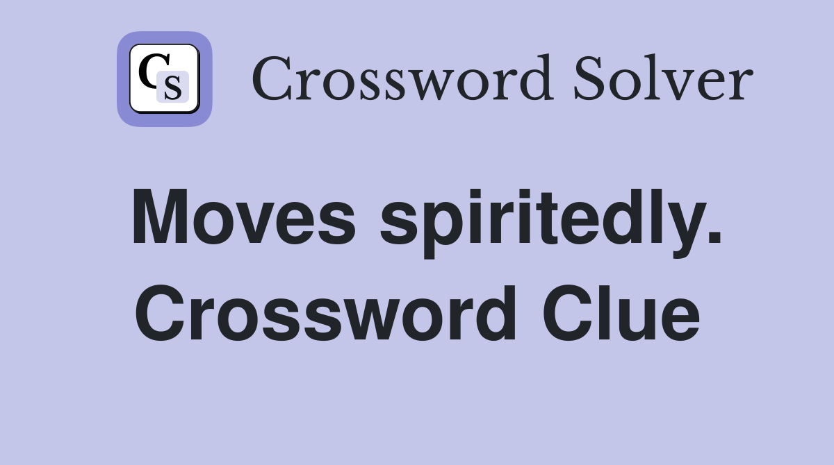 Moves spiritedly. Crossword Clue