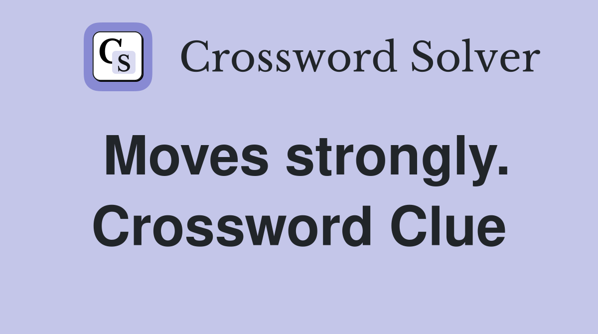 Moves strongly. Crossword Clue