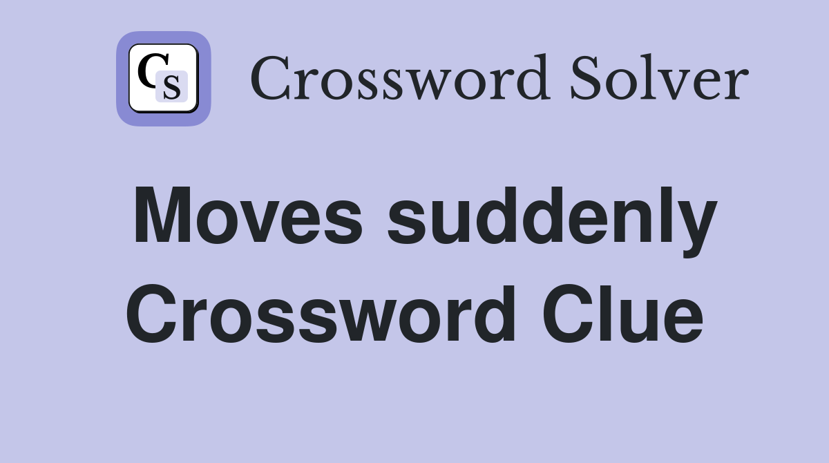 Moves suddenly Crossword Clue