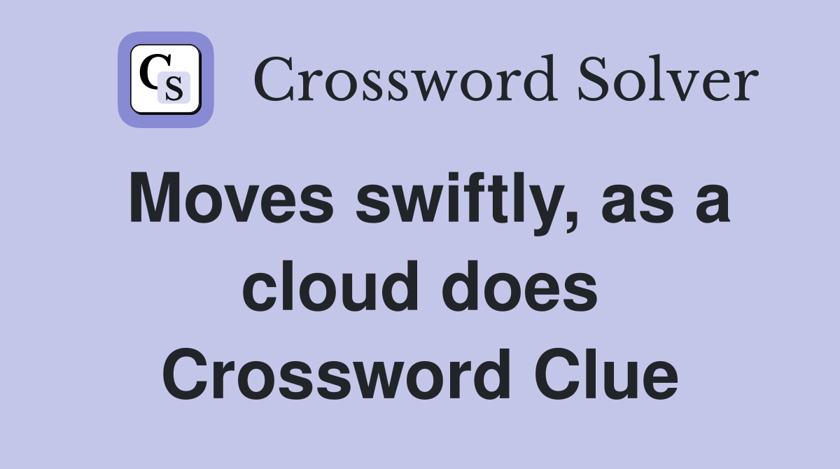 Moves swiftly, as a cloud does Crossword Clue