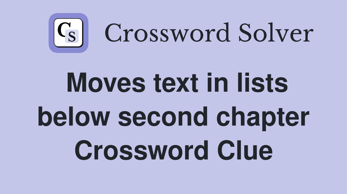 Moves text in lists below second chapter Crossword Clue