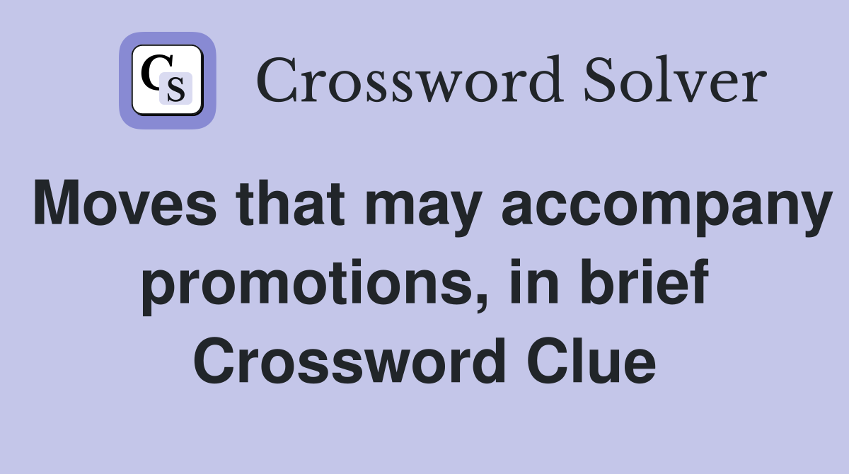 Moves that may accompany promotions, in brief Crossword Clue