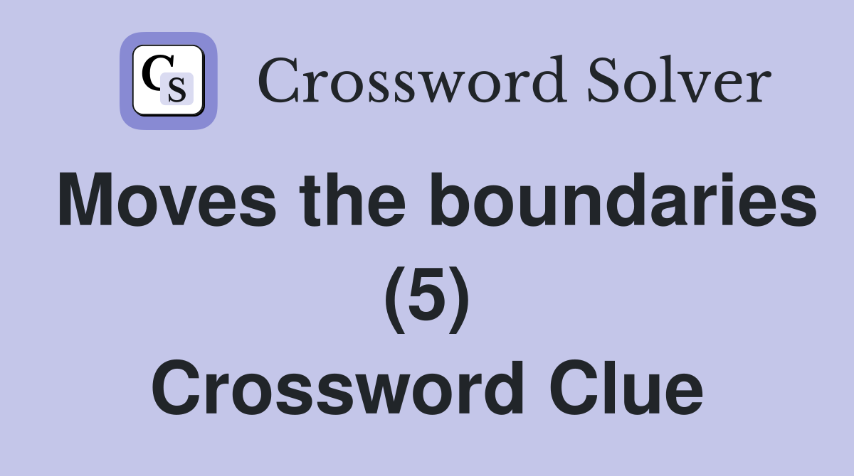 Moves the boundaries (5) Crossword Clue