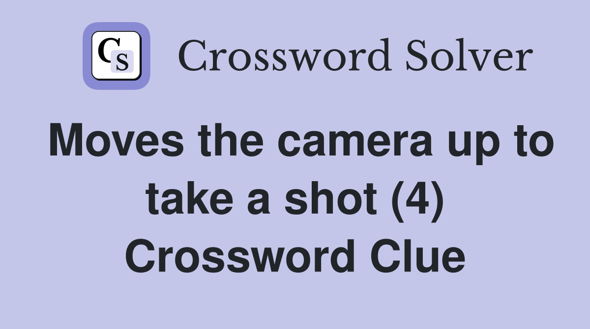 Moves the camera up to take a shot (4) Crossword Clue