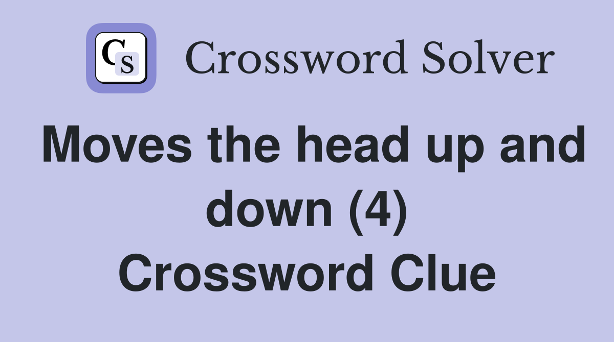 Moves the head up and down (4) Crossword Clue Answers Crossword Solver