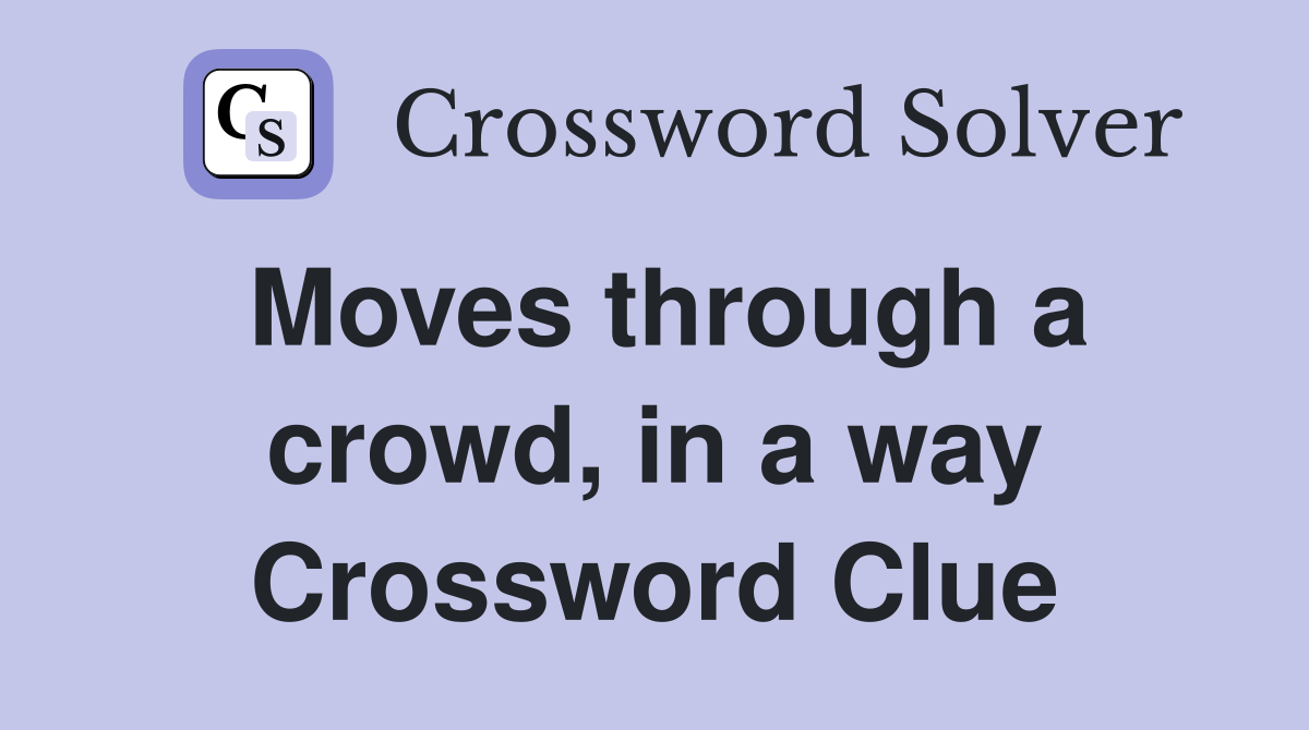 Moves through a crowd, in a way Crossword Clue