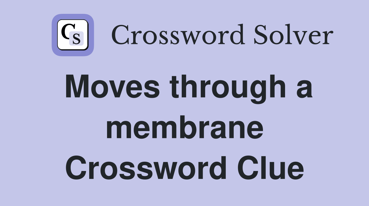 Moves through a membrane Crossword Clue