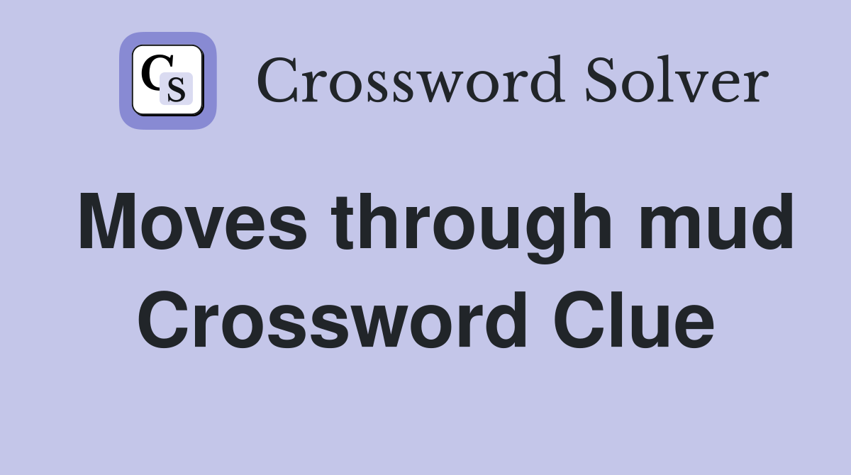 Moves through mud Crossword Clue