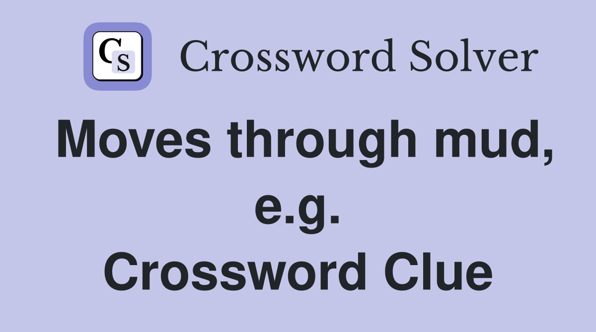 Moves through mud, e.g. Crossword Clue