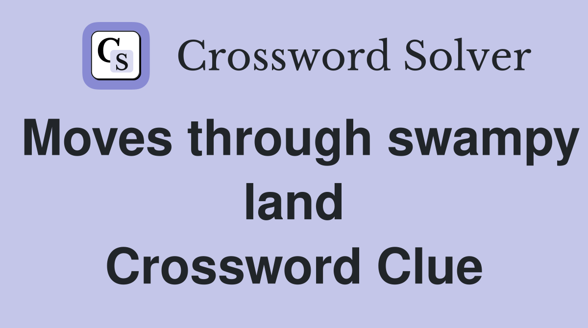 Moves through swampy land Crossword Clue