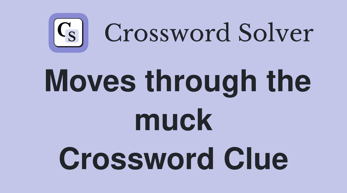 Moves through the muck Crossword Clue