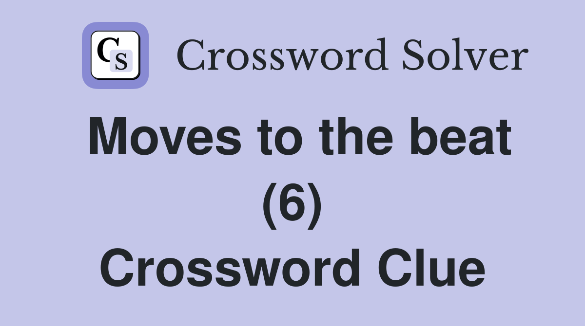 Moves to the beat (6) Crossword Clue