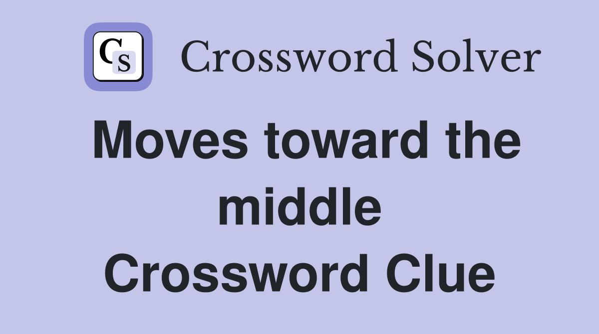 Moves toward the middle Crossword Clue