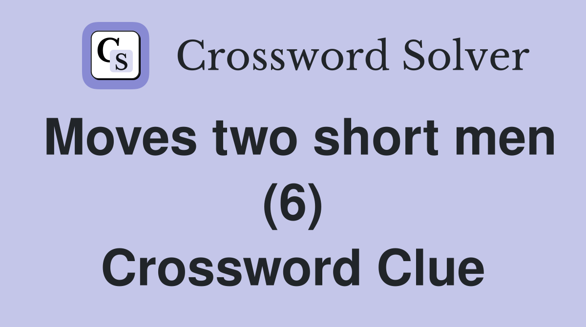 Moves two short men (6) Crossword Clue