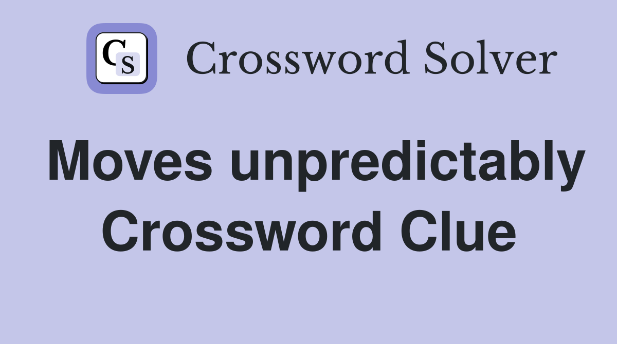 Moves unpredictably Crossword Clue