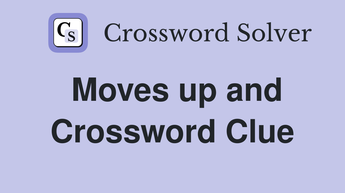 Moves up and Crossword Clue