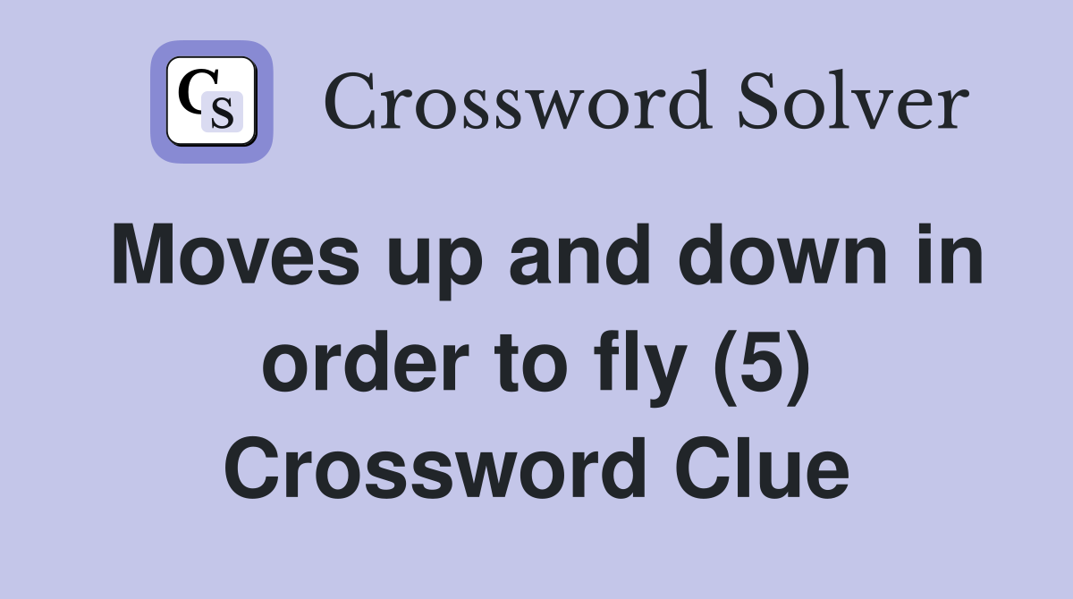 Moves up and down in order to fly (5) Crossword Clue