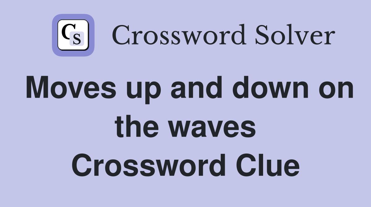 Moves up and down on the waves Crossword Clue