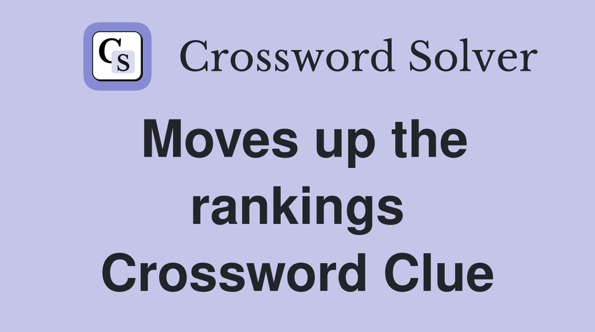 Moves up the rankings Crossword Clue