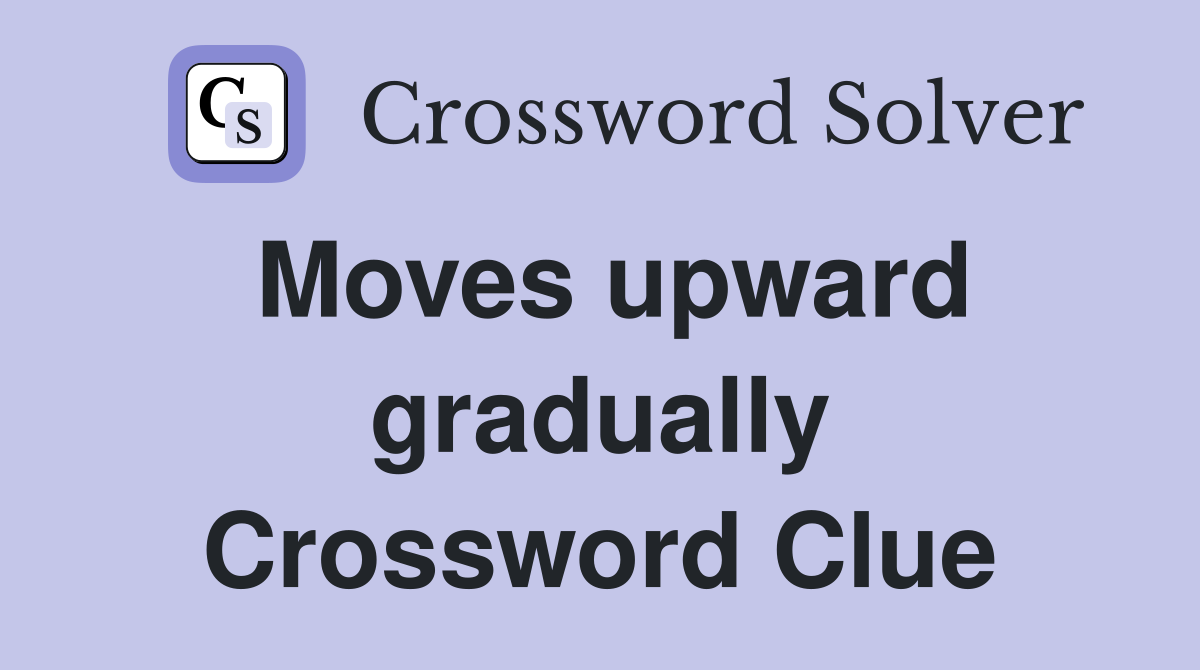 Moves upward gradually Crossword Clue