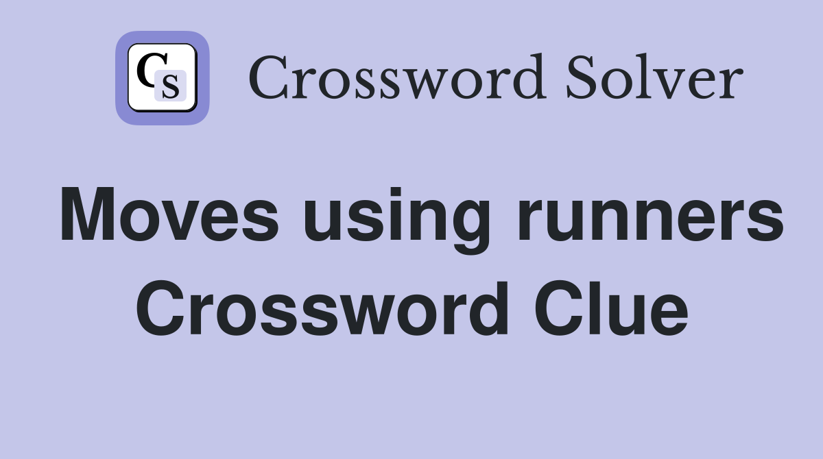Moves using runners Crossword Clue