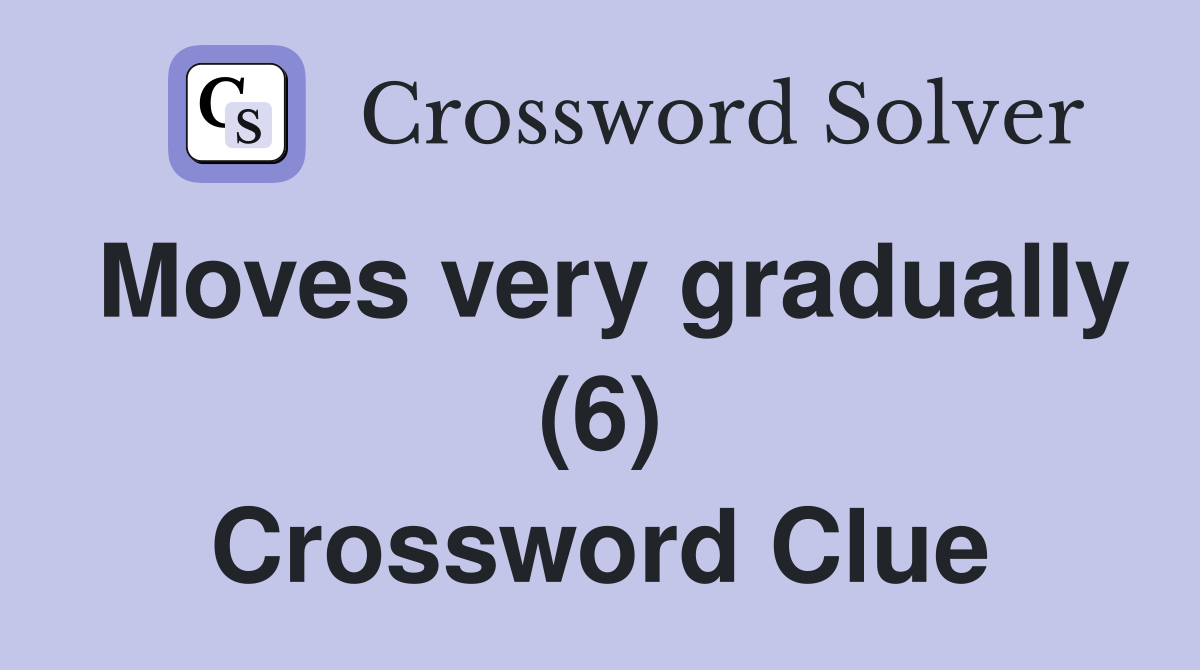 Moves very gradually (6) Crossword Clue