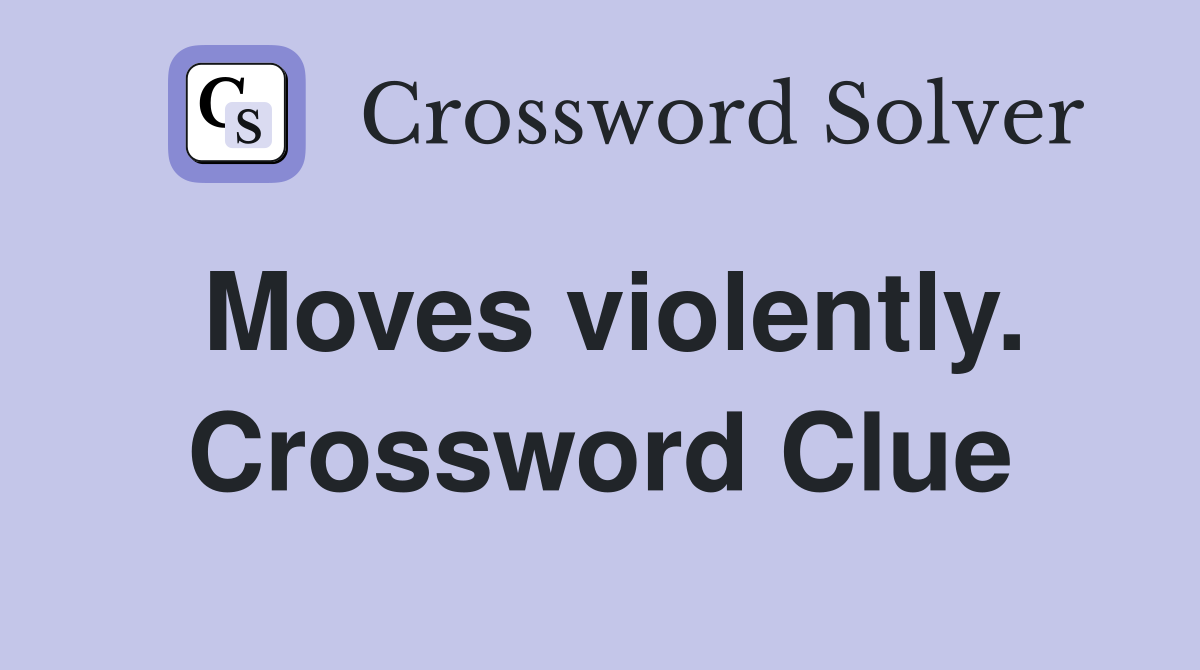 Moves violently. Crossword Clue