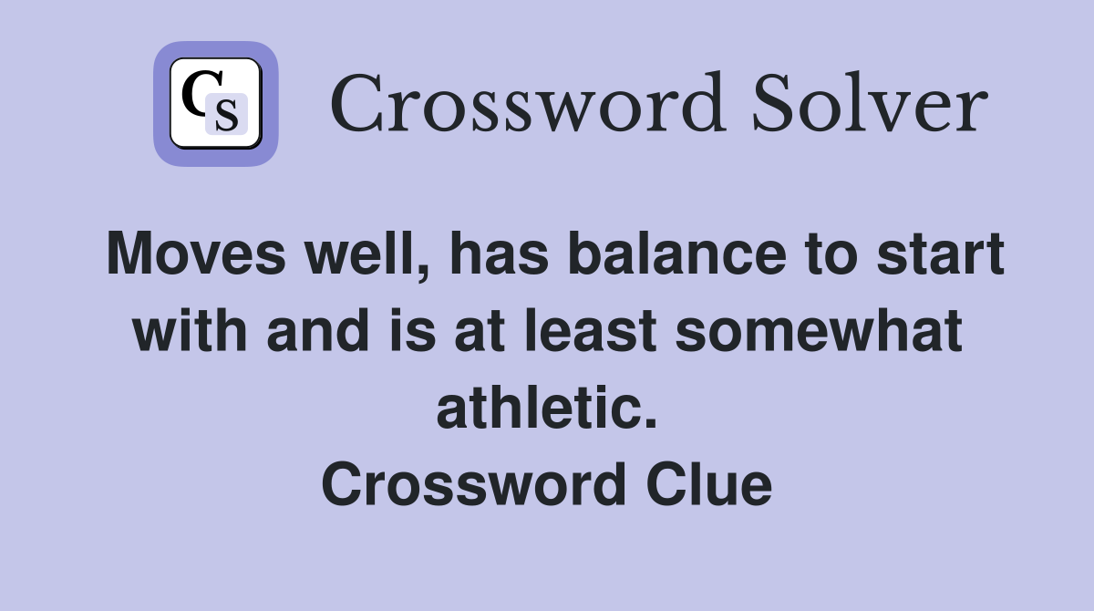 Moves well, has balance to start with and is at least somewhat athletic. Crossword Clue