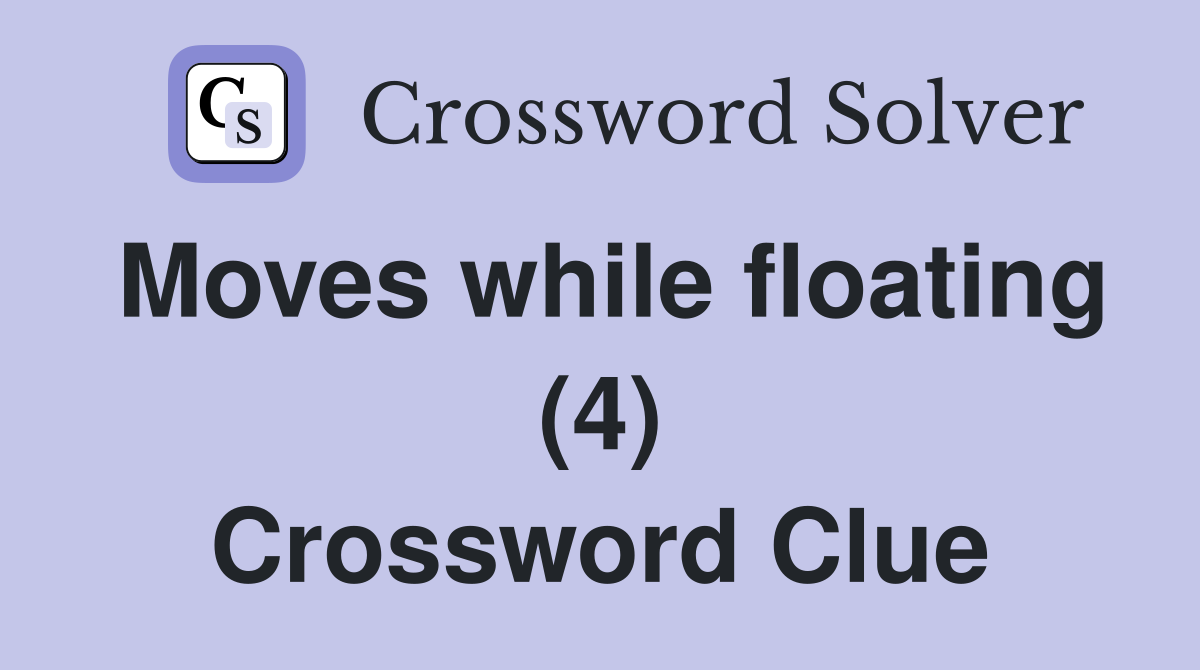 Moves while floating (4) Crossword Clue
