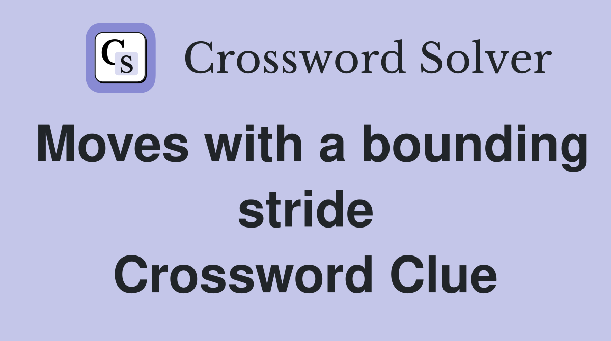 Moves with a bounding stride Crossword Clue