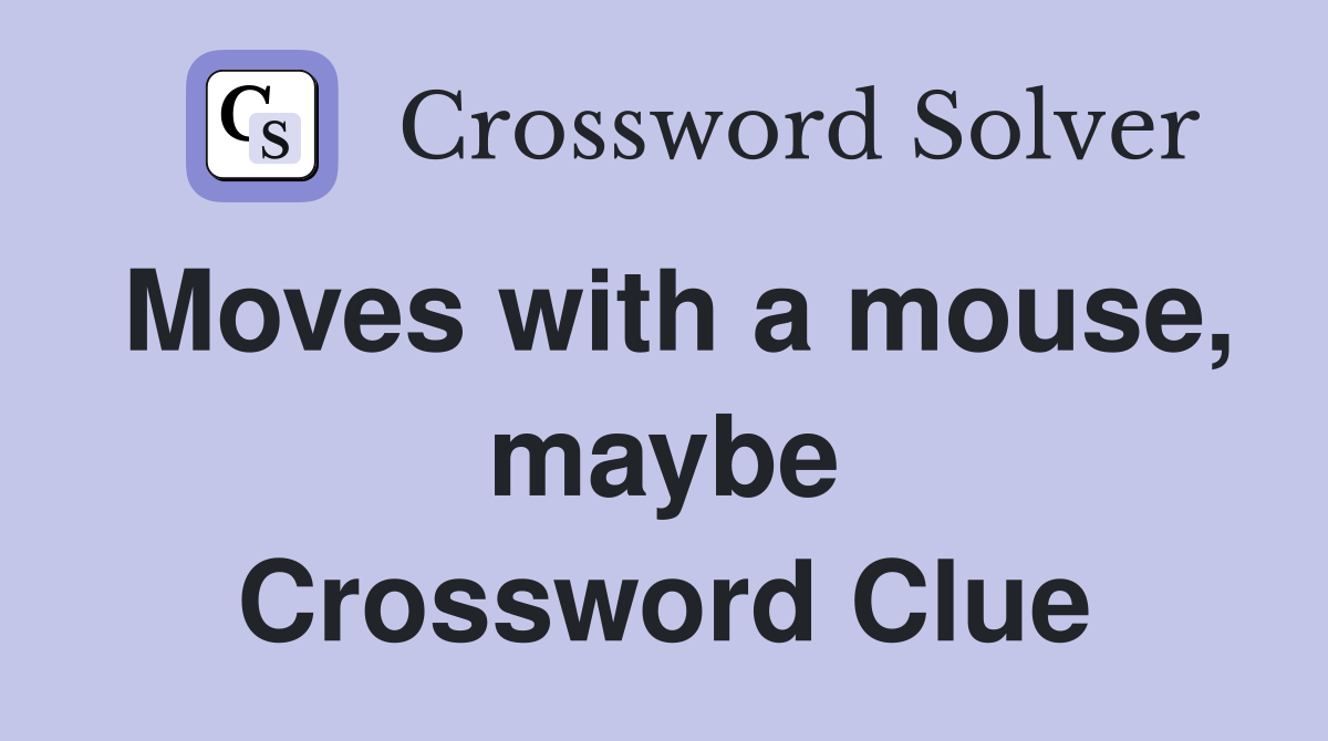 Moves with a mouse, maybe Crossword Clue