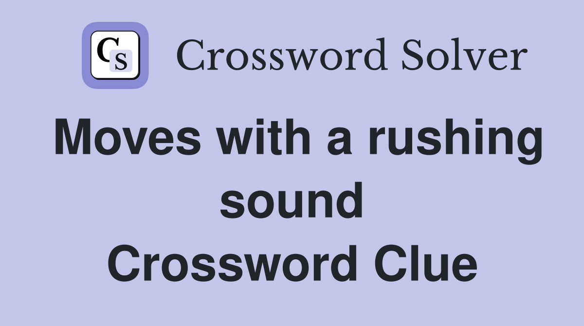 Moves with a rushing sound Crossword Clue