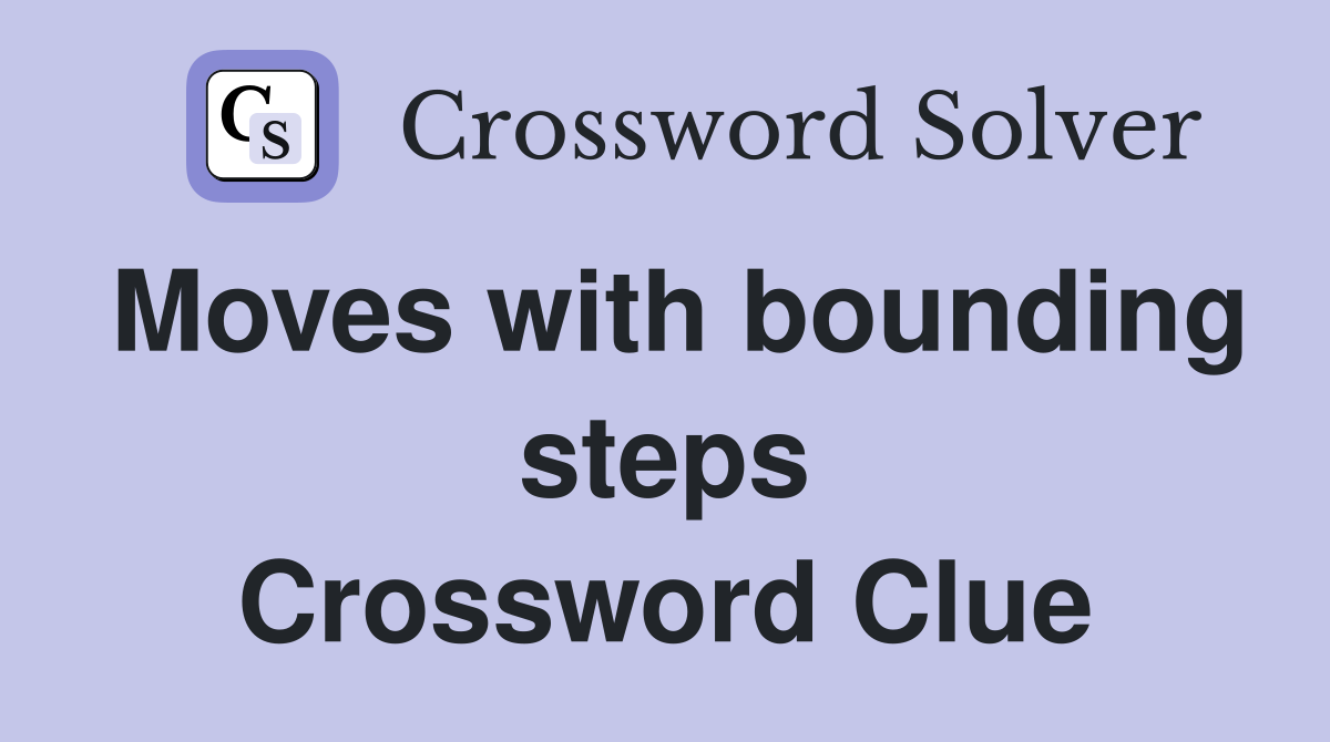 Moves with bounding steps Crossword Clue