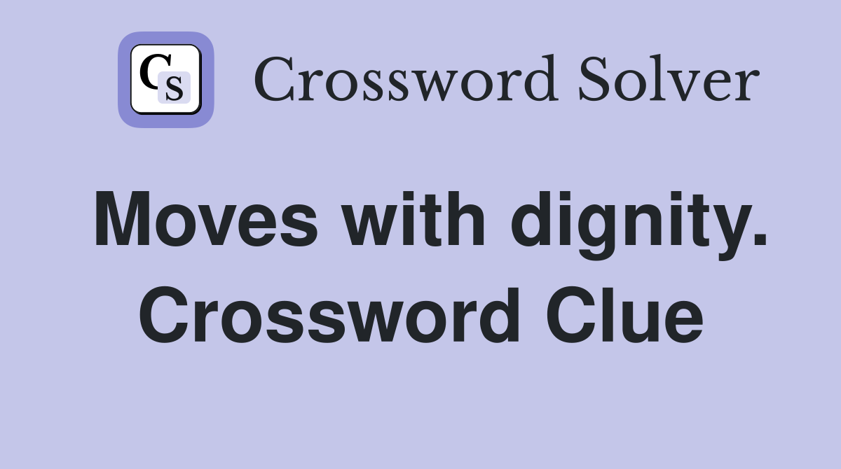Moves with dignity. Crossword Clue