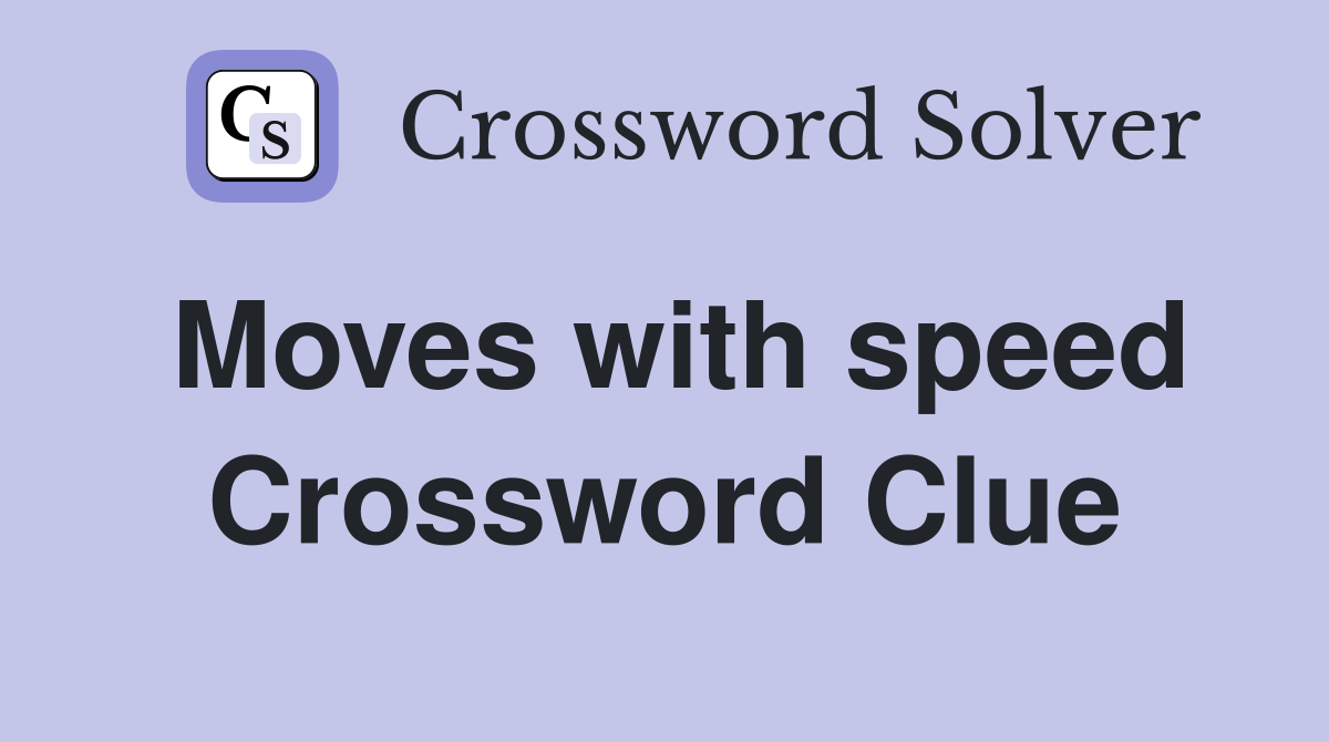 Moves with speed Crossword Clue