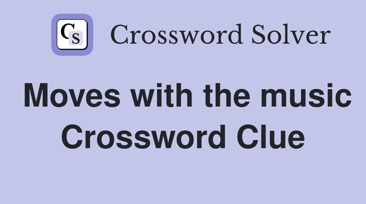 Moves with the music Crossword Clue