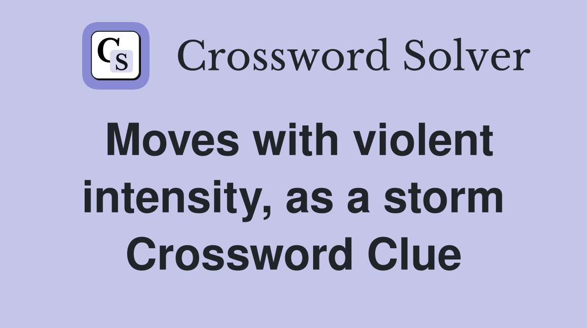 Moves with violent intensity, as a storm Crossword Clue